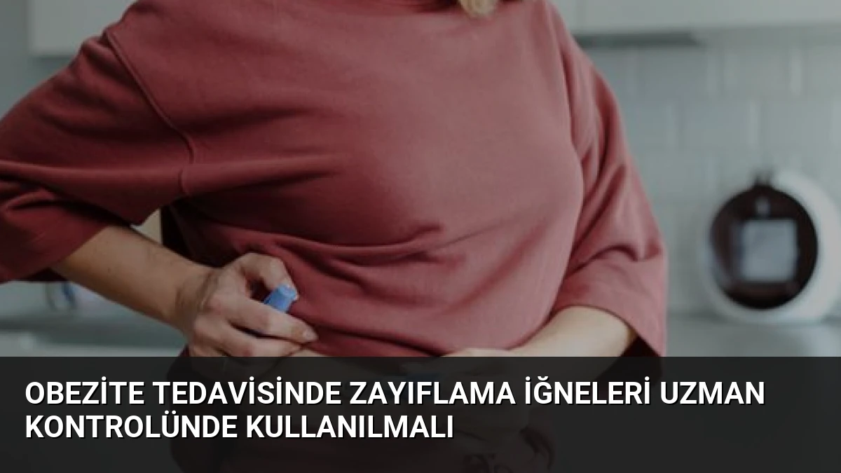 Obezite Tedavisinde Zayıflama İğneleri Uzman Kontrolünde Kullanılmalı