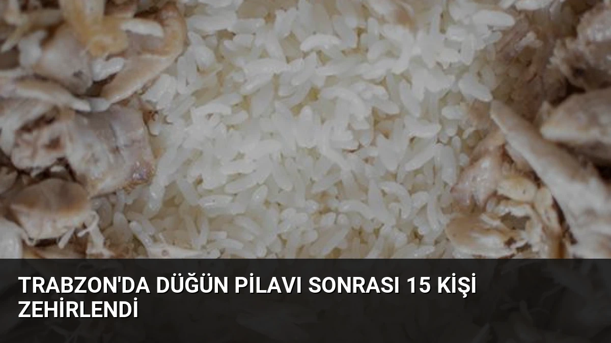 Trabzon’da Düğün Pilavı Sonrası 15 Kişi Zehirlendi