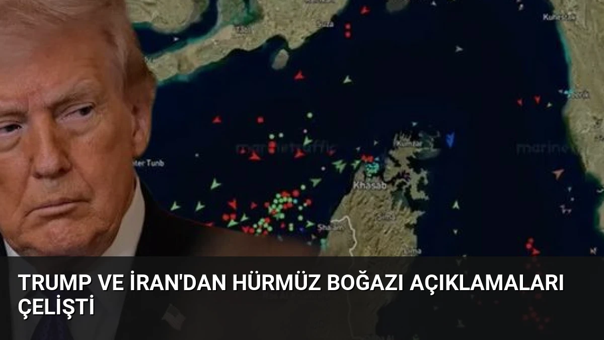 Trump ve İran’dan Hürmüz Boğazı Açıklamaları Çelişti