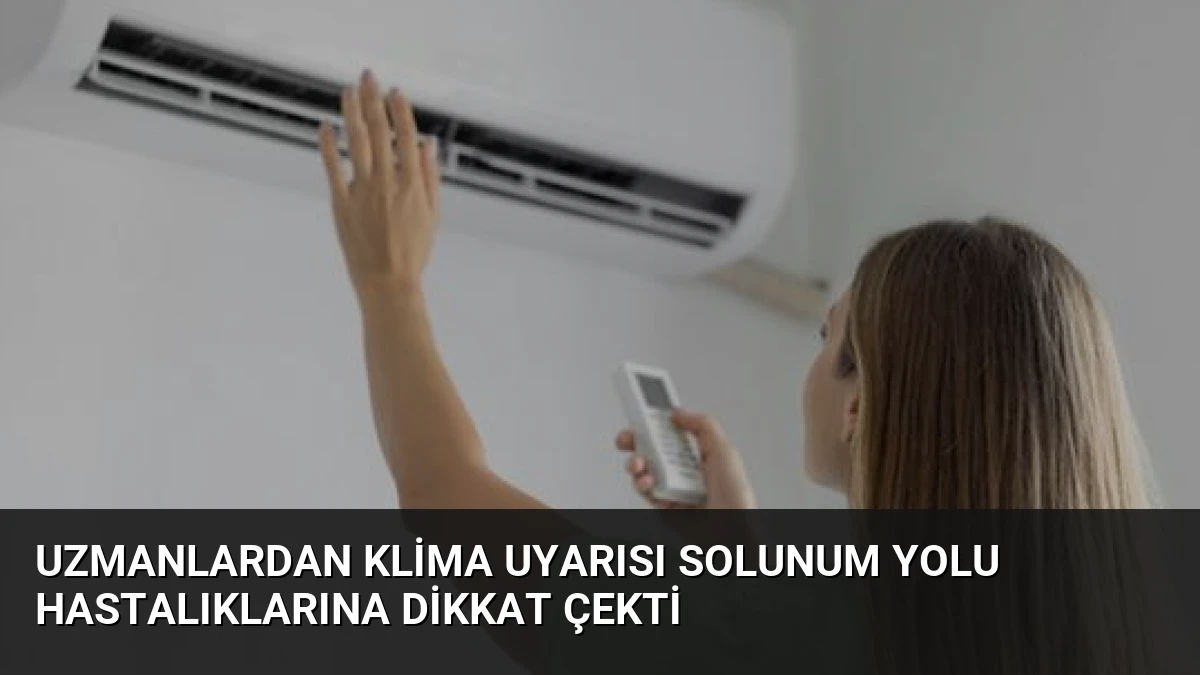 Uzmanlardan Klima Uyarısı Solunum Yolu Hastalıklarına Dikkat Çekti