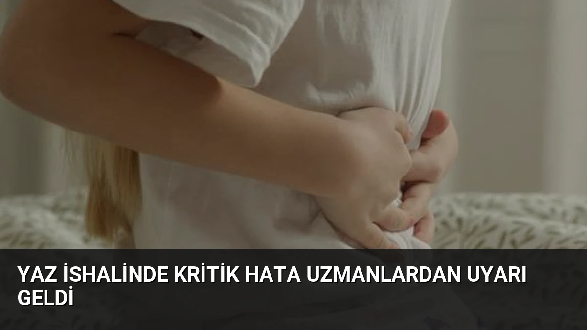 Yaz İshalinde Kritik Hata Uzmanlardan Uyarı Geldi